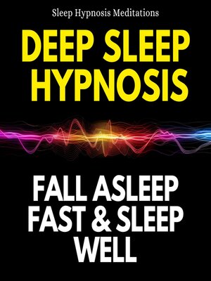 cover image of Deep Sleep Hypnosis Fall Asleep Fast & Sleep Well